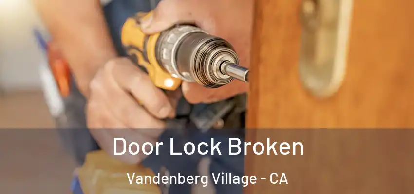  Door Lock Broken Vandenberg Village - CA