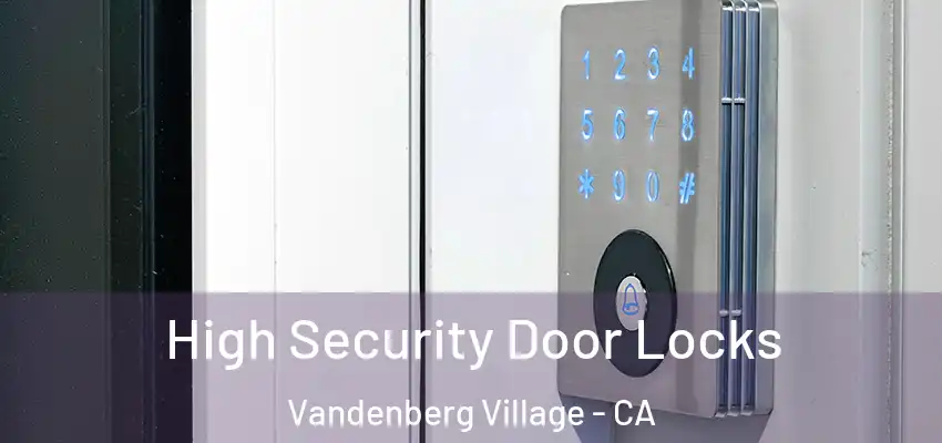  High Security Door Locks Vandenberg Village - CA